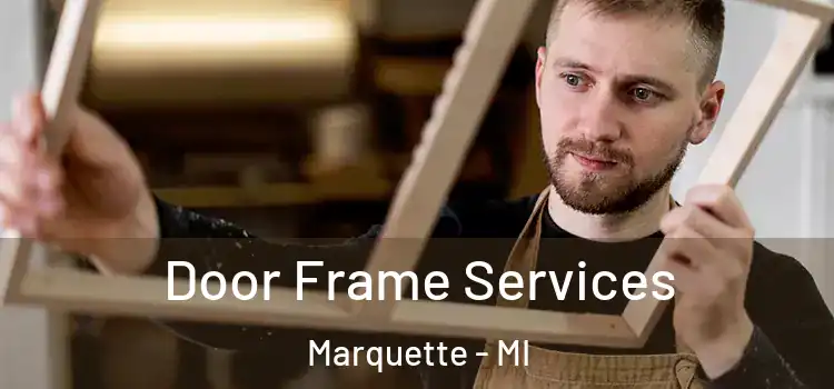 Door Frame Services Marquette - MI