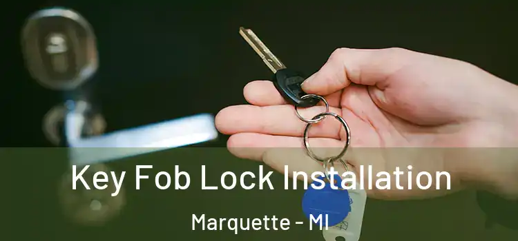 Key Fob Lock Installation Marquette - MI